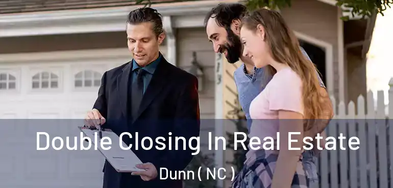  Double Closing In Real Estate Dunn ( NC )