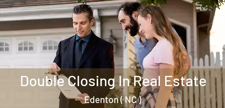  Double Closing In Real Estate Edenton ( NC )