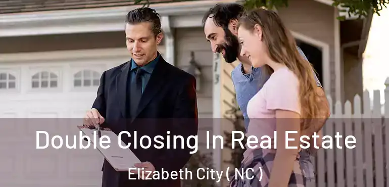  Double Closing In Real Estate Elizabeth City ( NC )