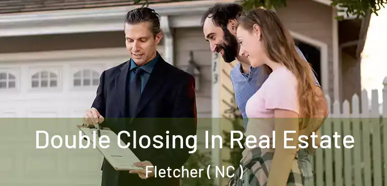  Double Closing In Real Estate Fletcher ( NC )