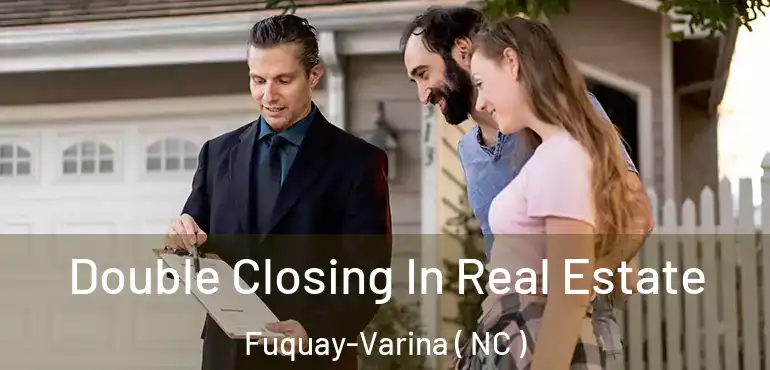  Double Closing In Real Estate Fuquay-Varina ( NC )