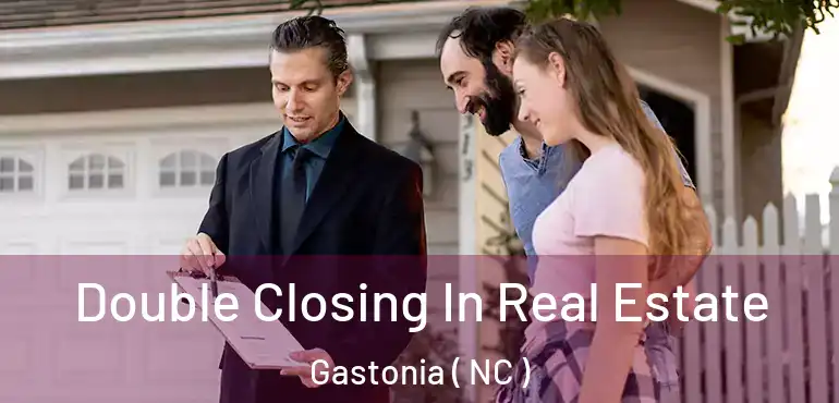  Double Closing In Real Estate Gastonia ( NC )