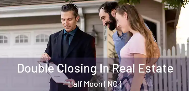  Double Closing In Real Estate Half Moon ( NC )