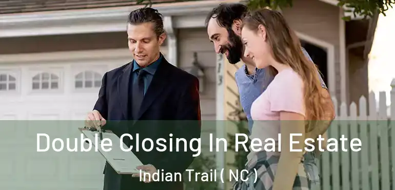  Double Closing In Real Estate Indian Trail ( NC )