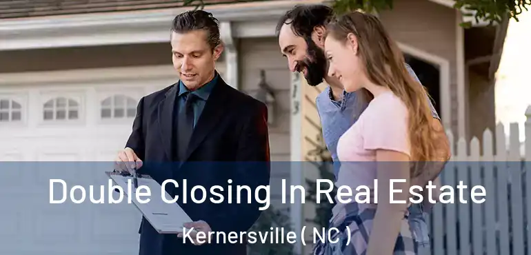  Double Closing In Real Estate Kernersville ( NC )