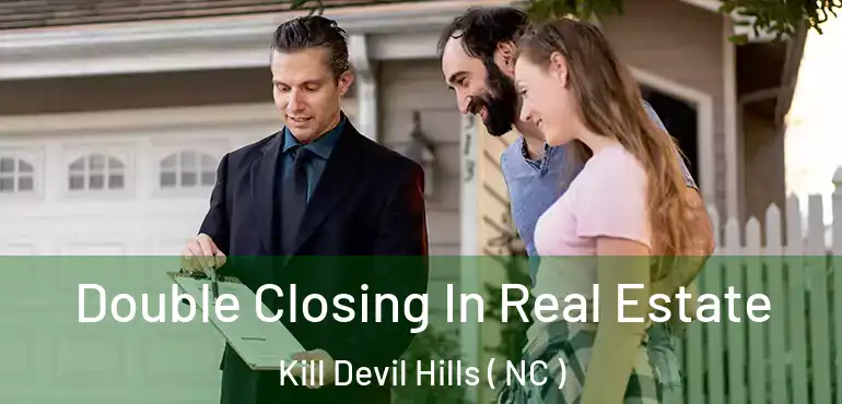  Double Closing In Real Estate Kill Devil Hills ( NC )