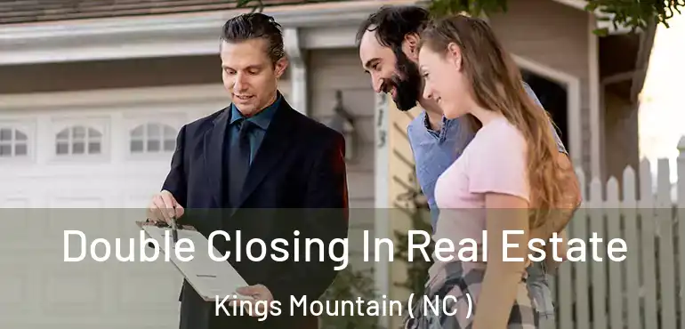  Double Closing In Real Estate Kings Mountain ( NC )