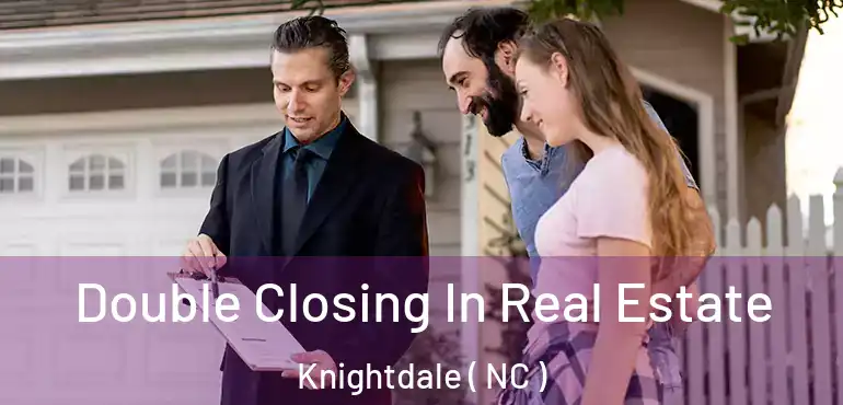  Double Closing In Real Estate Knightdale ( NC )