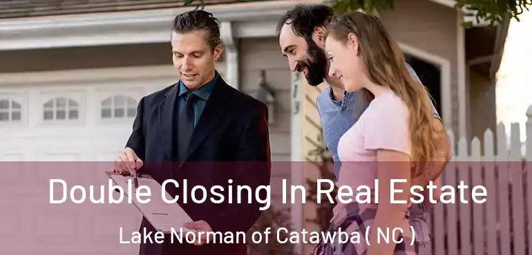  Double Closing In Real Estate Lake Norman of Catawba ( NC )