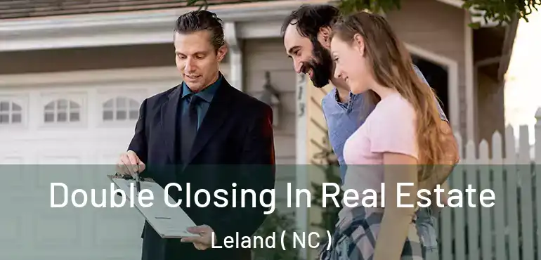  Double Closing In Real Estate Leland ( NC )