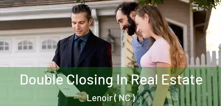  Double Closing In Real Estate Lenoir ( NC )