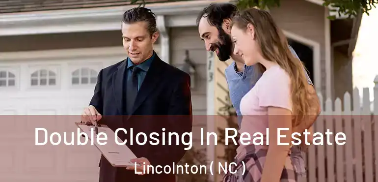  Double Closing In Real Estate Lincolnton ( NC )