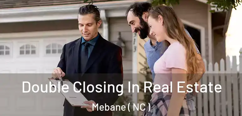  Double Closing In Real Estate Mebane ( NC )