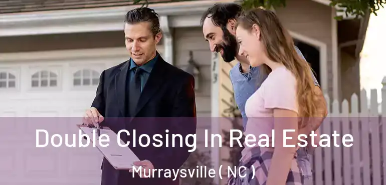  Double Closing In Real Estate Murraysville ( NC )