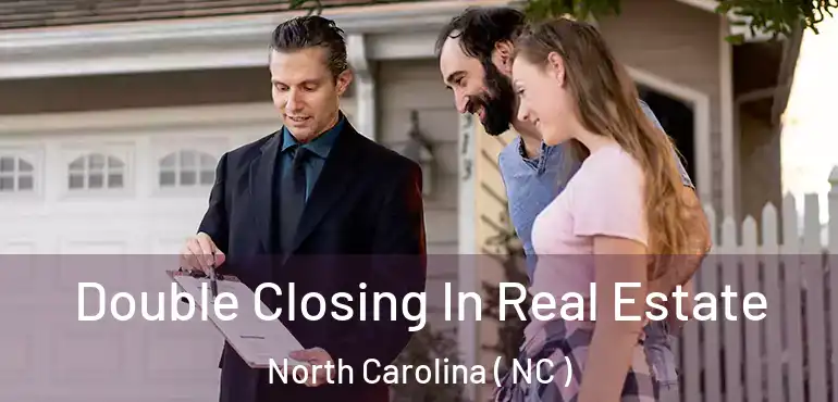  Double Closing In Real Estate North Carolina ( NC )