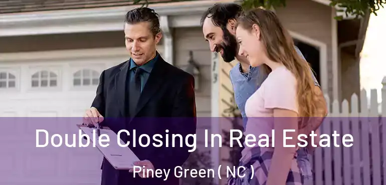  Double Closing In Real Estate Piney Green ( NC )