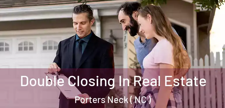  Double Closing In Real Estate Porters Neck ( NC )