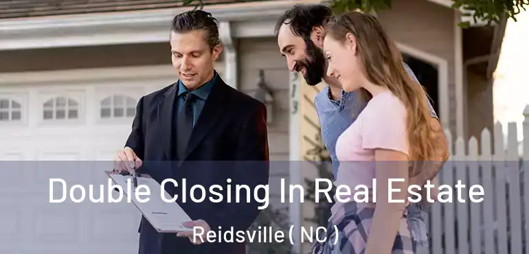  Double Closing In Real Estate Reidsville ( NC )