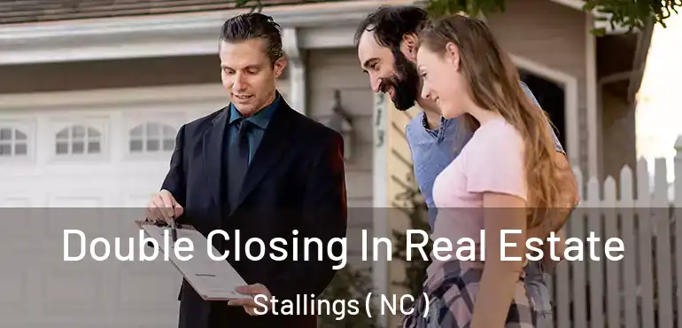  Double Closing In Real Estate Stallings ( NC )