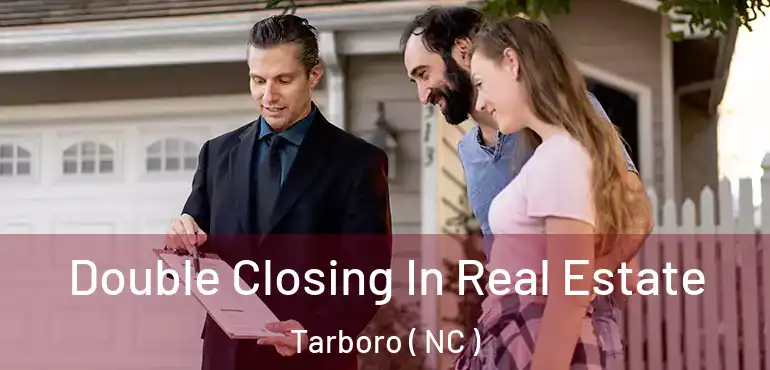  Double Closing In Real Estate Tarboro ( NC )