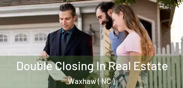  Double Closing In Real Estate Waxhaw ( NC )