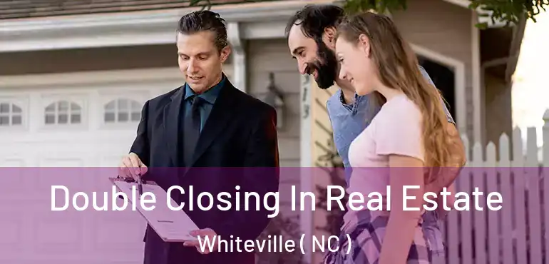  Double Closing In Real Estate Whiteville ( NC )
