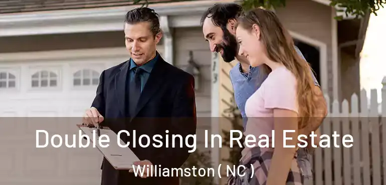  Double Closing In Real Estate Williamston ( NC )