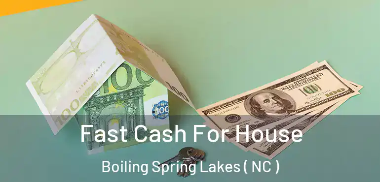  Fast Cash For House Boiling Spring Lakes ( NC )