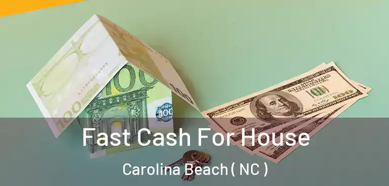  Fast Cash For House Carolina Beach ( NC )