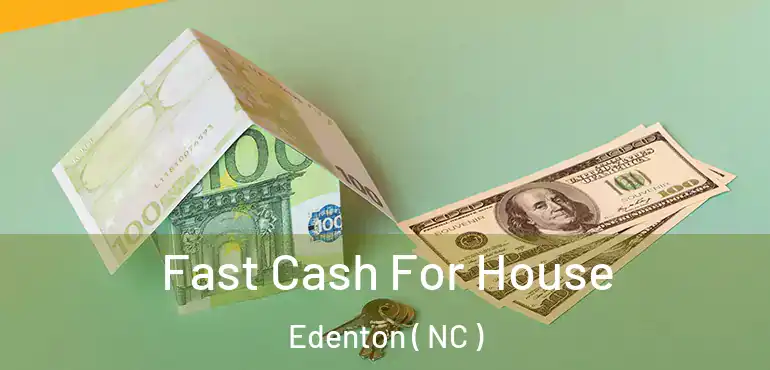  Fast Cash For House Edenton ( NC )