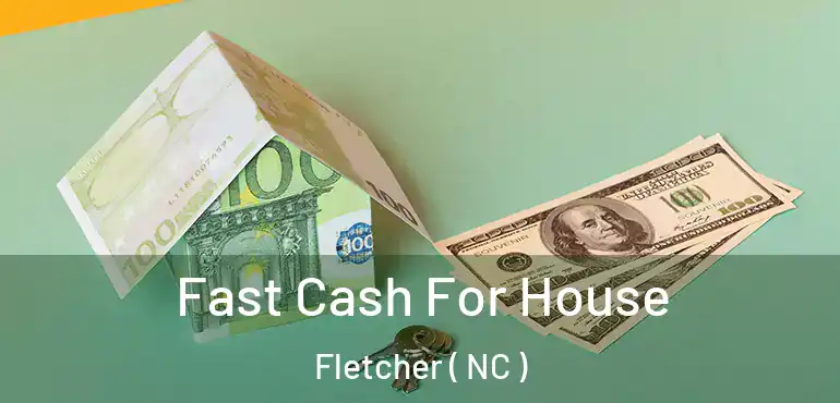  Fast Cash For House Fletcher ( NC )