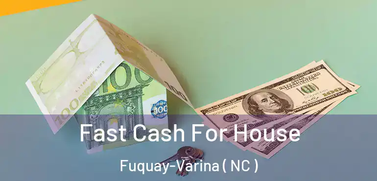  Fast Cash For House Fuquay-Varina ( NC )