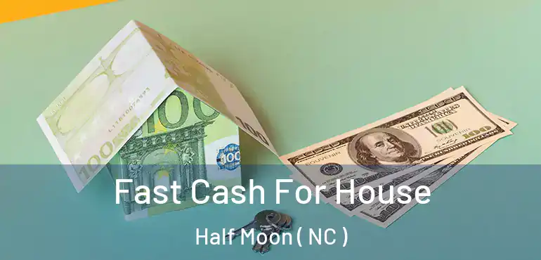  Fast Cash For House Half Moon ( NC )