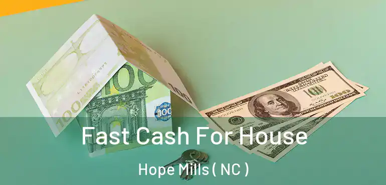  Fast Cash For House Hope Mills ( NC )