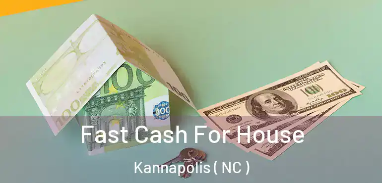  Fast Cash For House Kannapolis ( NC )