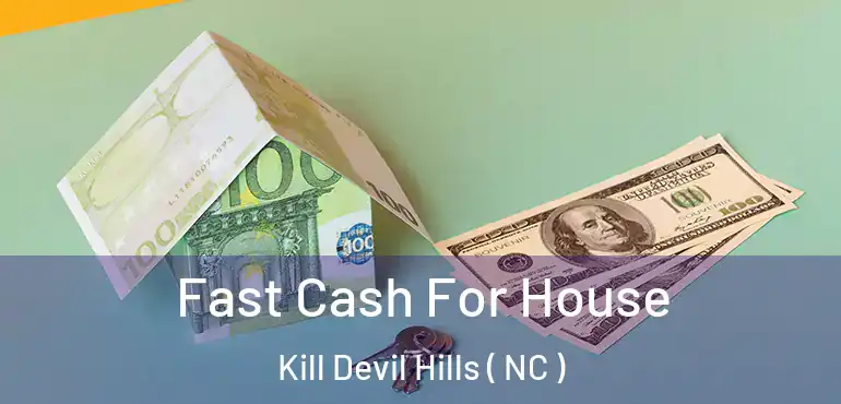 Fast Cash For House Kill Devil Hills ( NC )