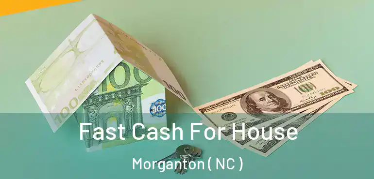  Fast Cash For House Morganton ( NC )