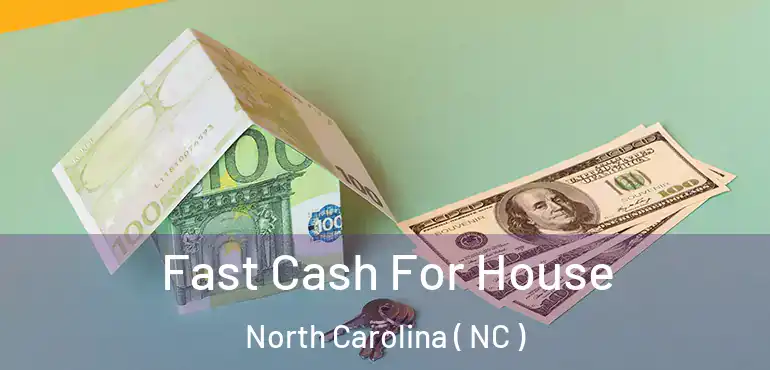  Fast Cash For House North Carolina ( NC )