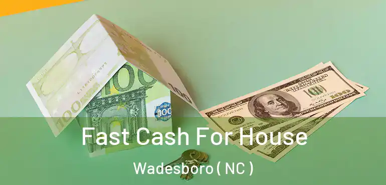  Fast Cash For House Wadesboro ( NC )