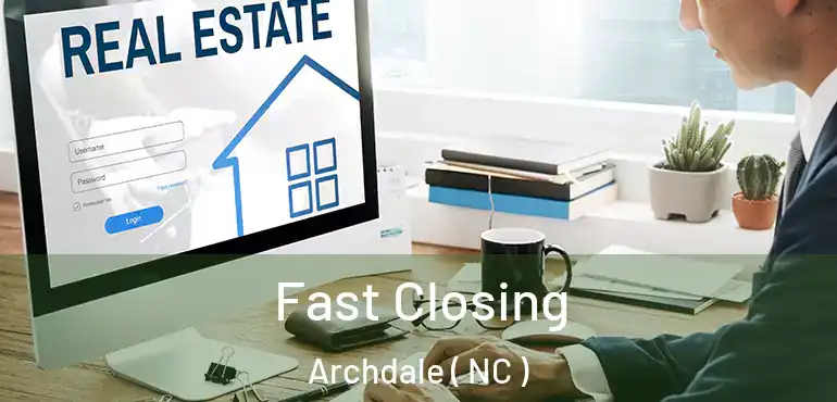  Fast Closing Archdale ( NC )