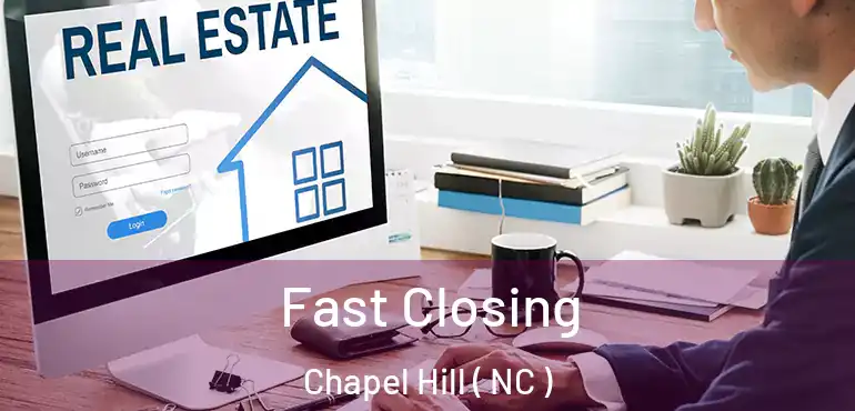  Fast Closing Chapel Hill ( NC )