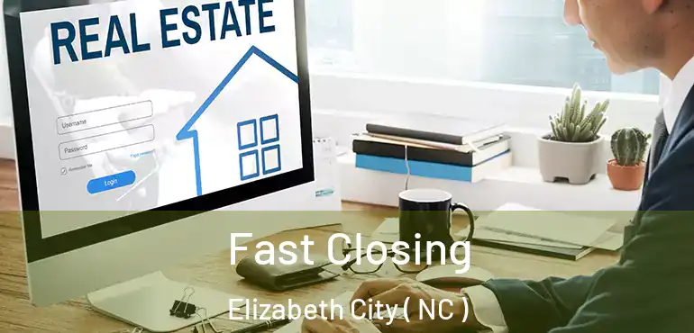 Fast Closing Elizabeth City ( NC )