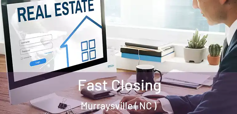  Fast Closing Murraysville ( NC )