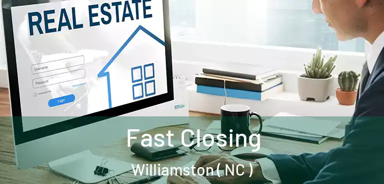  Fast Closing Williamston ( NC )