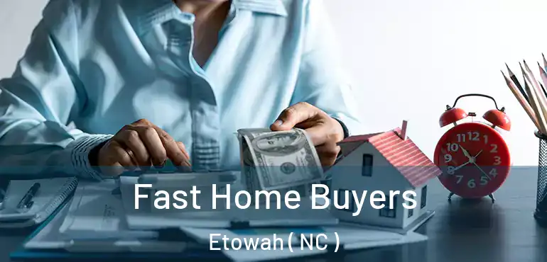  Fast Home Buyers Etowah ( NC )