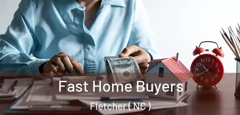  Fast Home Buyers Fletcher ( NC )