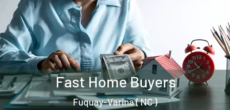  Fast Home Buyers Fuquay-Varina ( NC )