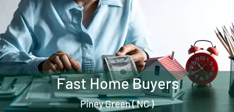  Fast Home Buyers Piney Green ( NC )