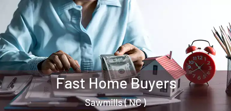  Fast Home Buyers Sawmills ( NC )