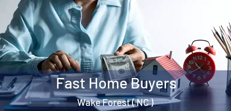  Fast Home Buyers Wake Forest ( NC )